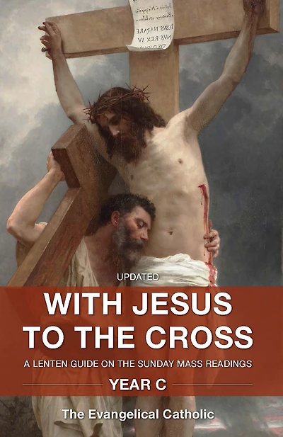 With Jesus to the Cross: Year C: A Lenten Guide on the Sunday Mass Readings