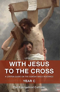 With Jesus to the Cross: Year C: A Lenten Guide on the Sunday Mass Readings