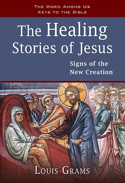 the Healing Stories of Jesus: Signs New Creation
