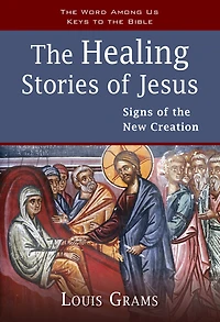 the Healing Stories of Jesus: Signs New Creation