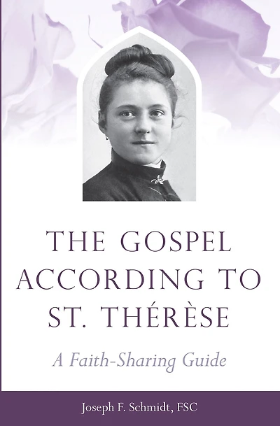 The Gospel According to St. Therese: A Faith-Sharing Guide