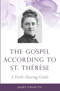 The Gospel According to St. Therese: A Faith-Sharing Guide