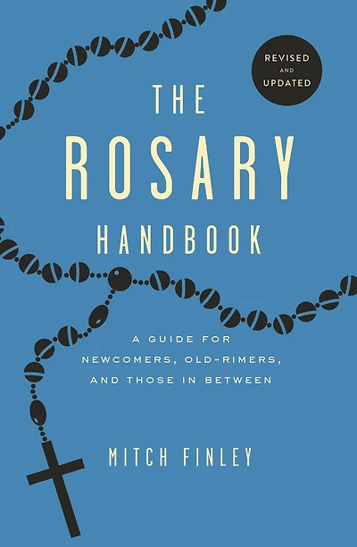 The Rosary Handbook: A Guide for Newcomers, Od-Timers and Those In Between: Revised and Updated