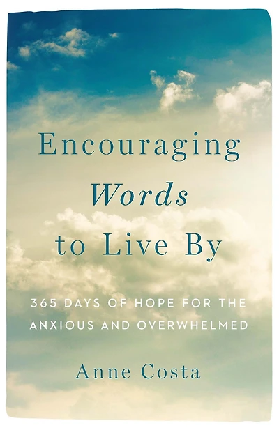 Encouraging Words to Live By: 365 Days of Hope for the Anxious and Overwhelmed