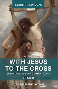 With Jesus to the Cross, Year B: Leader/Individual