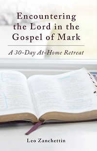 Encountering the Lord in the Gospel of Mark: A 30-Day At-Home Retreat
