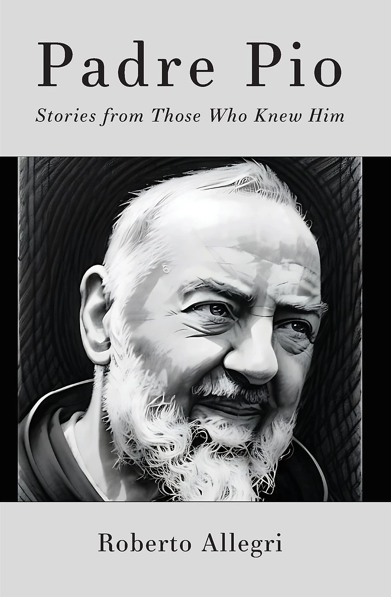 Padre Pio: Stories from Those Who Knew Him