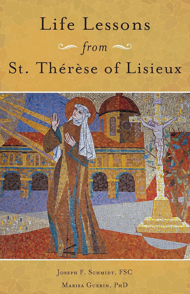 Life Lessons from Therese of Lisieux: Mentoring Our Restless Hearts