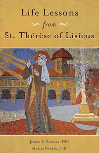 Life Lessons from Therese of Lisieux: Mentoring Our Restless Hearts