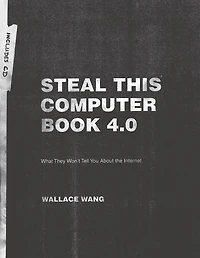 Steal This Computer Book 4.0: What They Won't Tell You About the Internet