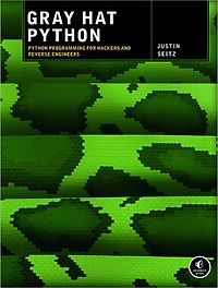 Gray Hat Python: Python Programming for Hackers and Reverse Engineers