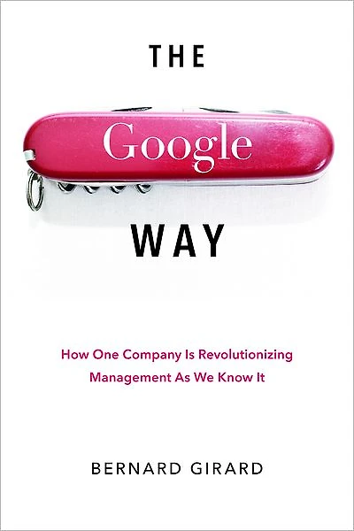 The Google Way: How One Company Is Revolutionizing Management As We Know It