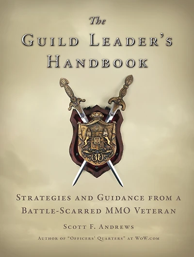 The Guild Leader's Handbook: Strategies and Guidance from a Battle-Scarred MMO Veteran