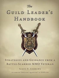 The Guild Leader's Handbook: Strategies and Guidance from a Battle-Scarred MMO Veteran