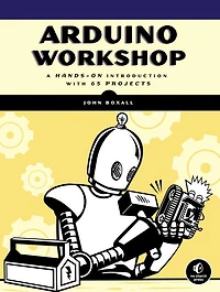 Arduino Workshop: A Hands-On Introduction with 65 Projects