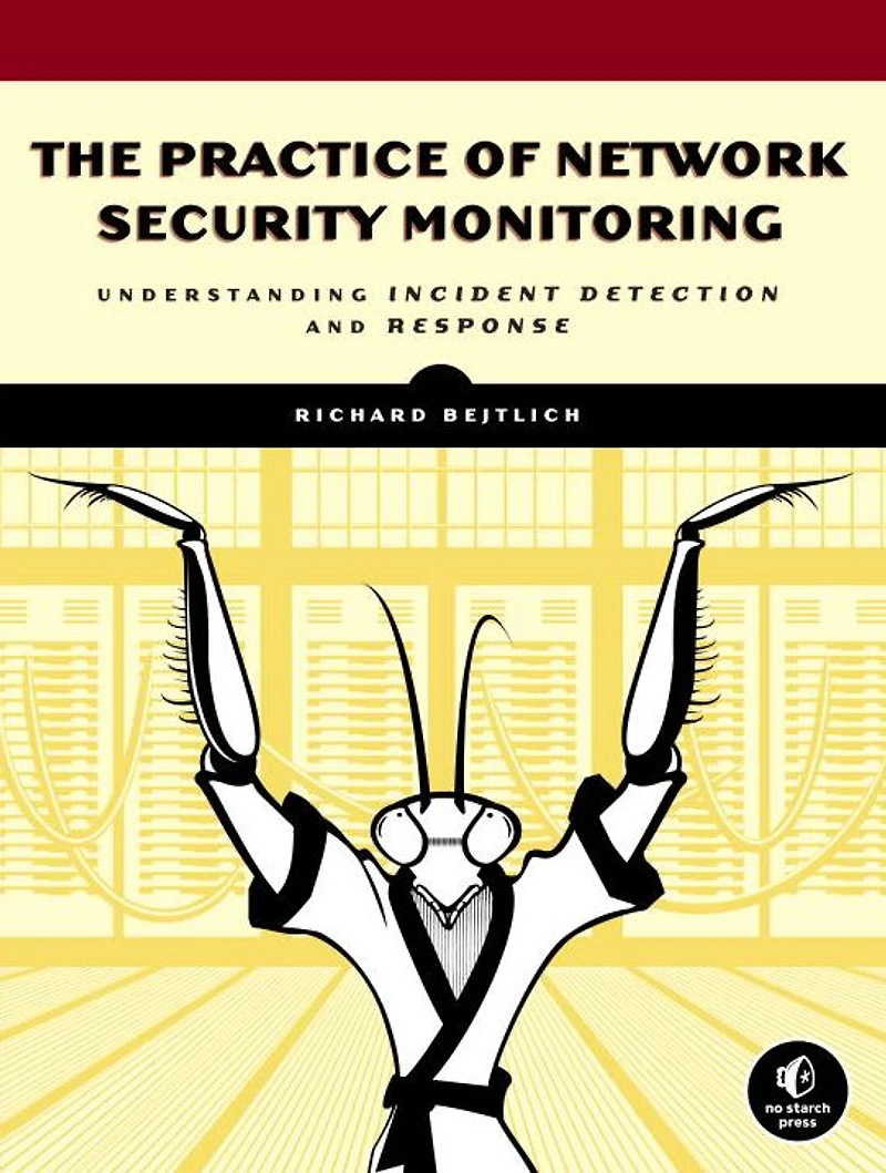 The Practice of Network Security Monitoring: Understanding Incident Detection and Response
