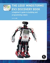 The LEGO® MINDSTORMS EV3 Discovery Book: A Beginner's Guide to Building and Programming Robots