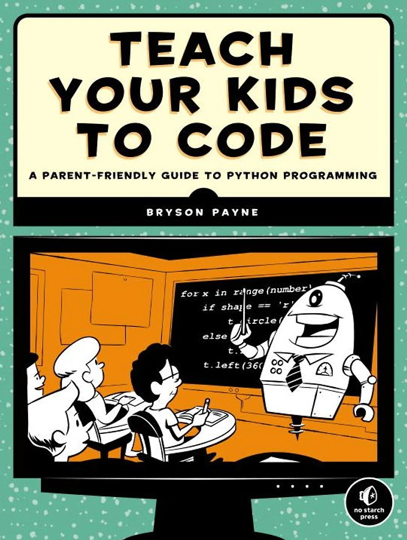 Teach Your Kids to Code: A Parent-Friendly Guide Python Programming