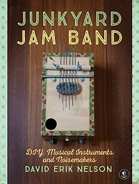 Junkyard Jam Band: DIY Musical Instruments and Noisemakers