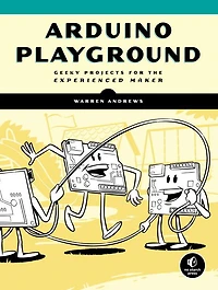 Arduino Playground: Geeky Projects for the Experienced Maker