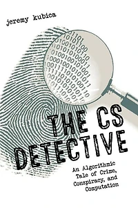 The CS Detective: A Tale of Algorithms, Computation, and Conspiracy
