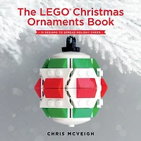 The LEGO® Christmas Ornaments Book: 15 Designs to Spread Holiday Cheer