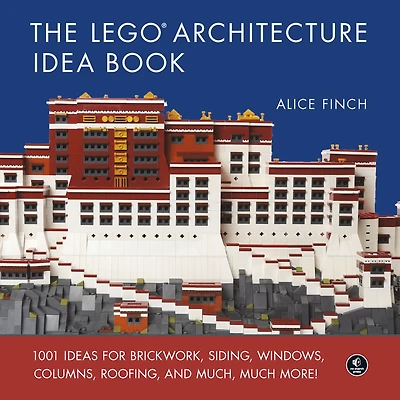 The LEGO® Architecture Idea Book: 1001 Ideas for Brickwork, Siding, Windows, Columns, Roofing, and Much, Much More