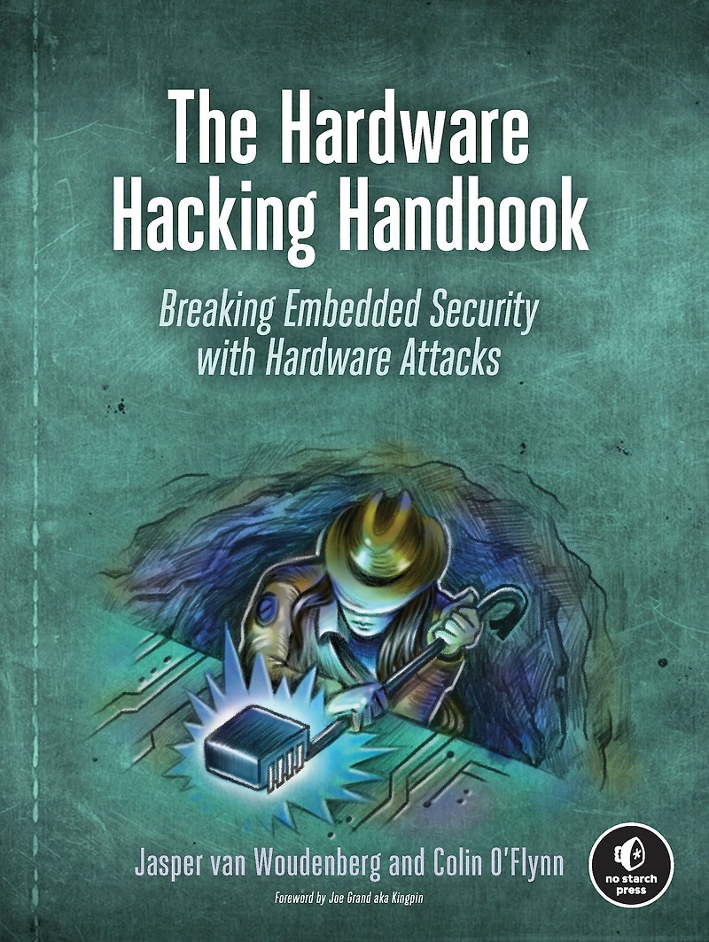 The Hardware Hacking Handbook: Breaking Embedded Security with Attacks