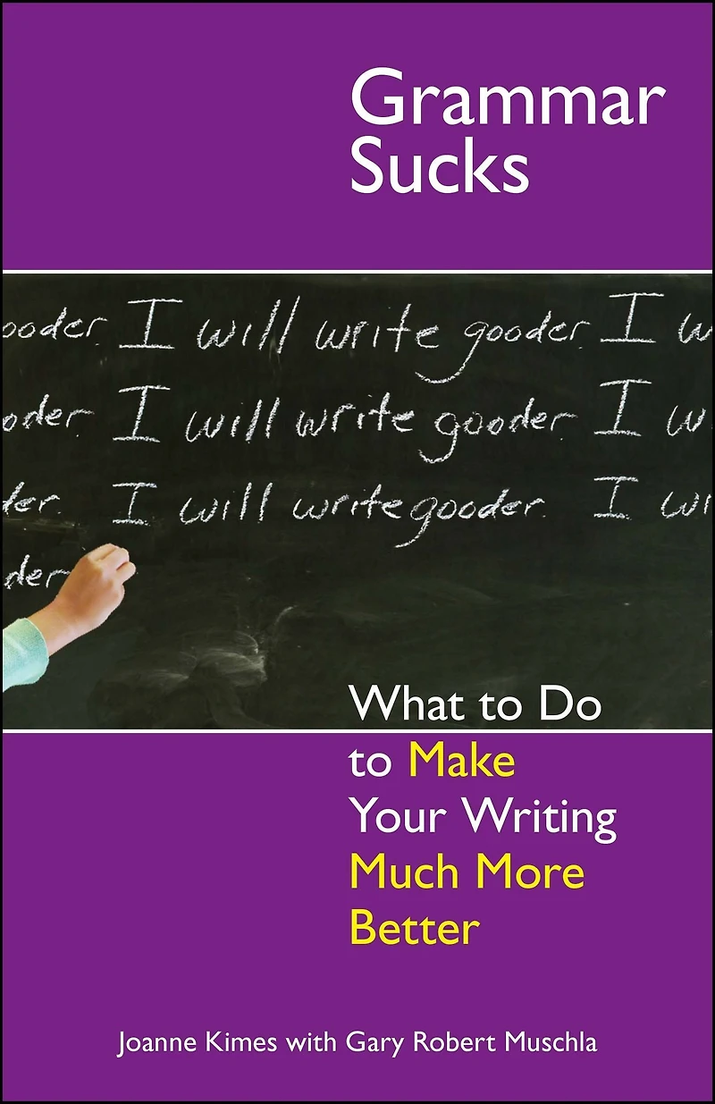 Grammar Sucks: What to Do Make Your Writing Much More Better