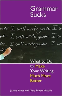 Grammar Sucks: What to Do Make Your Writing Much More Better