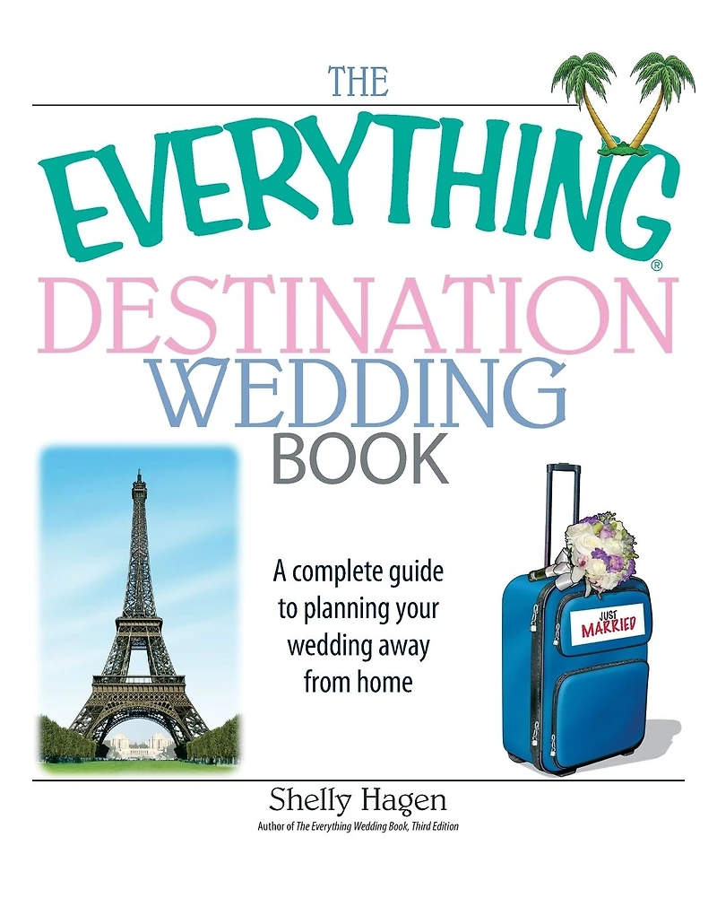The Everything Destination Wedding Book: A Complete Guide to Planning Your Away from Home