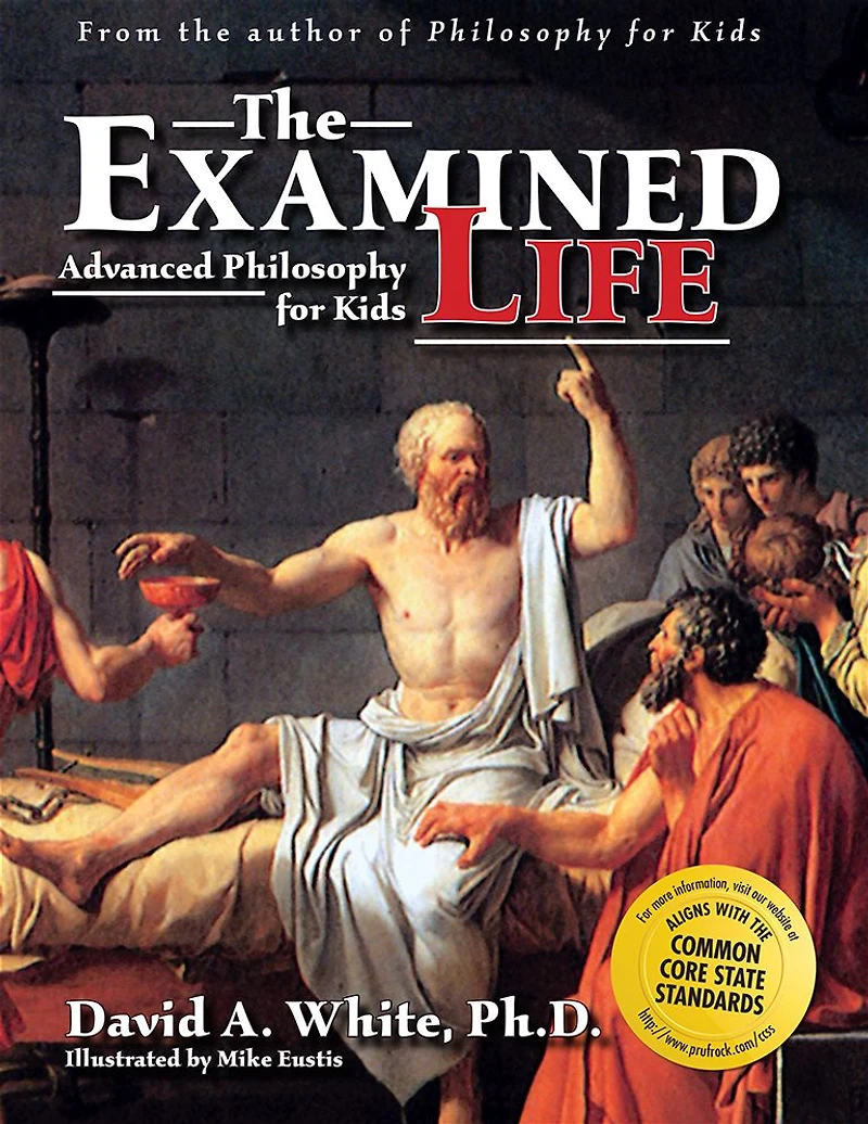 The Examined Life: Advanced Philosophy for Kids (Grades 7-12)