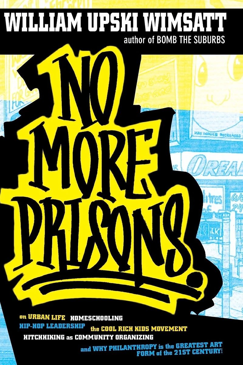 No More Prisons: Urban Life, Homeschooling, Hip-Hop Leadership, the Cool Rich Kids Movement, a Hitchhiker's Guide to