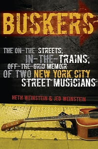 Buskers: The On-the-Streets, In-the-Trains, Off-the-Grid Memoir of Two New York City Street Musicians