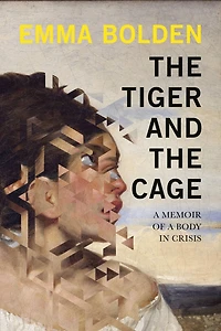 the Tiger and Cage: a Memoir of Body Crisis