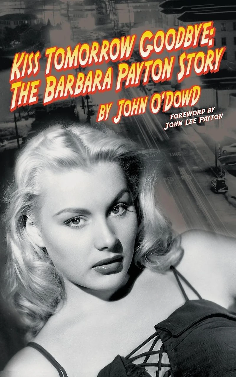 Kiss Tomorrow Goodbye: The Barbara Payton Story