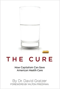 The Cure: How Capitalism Can Save American Health Care