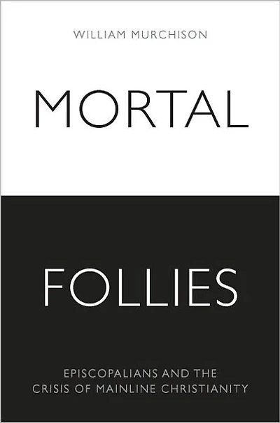 Mortal Follies: Episcopalians and the Crisis of Mainline Christianity