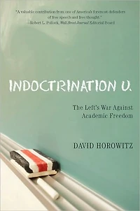 Indoctrination U: The Lefts War Against Academic Freedom