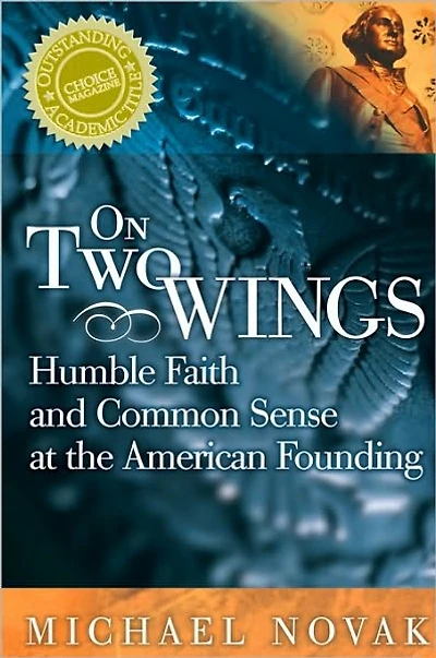 On Two Wings: Humble Faith and Common Sense at the American Founding
