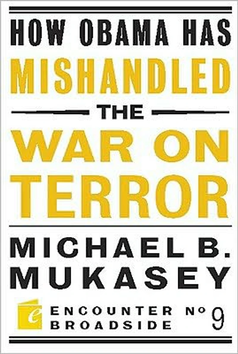 How Obama Has Mishandled the War on Terror: Faith and Feeling a World Besieged