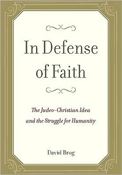In Defense of Faith: The Judeo-Christian Idea and the Struggle for Humanity