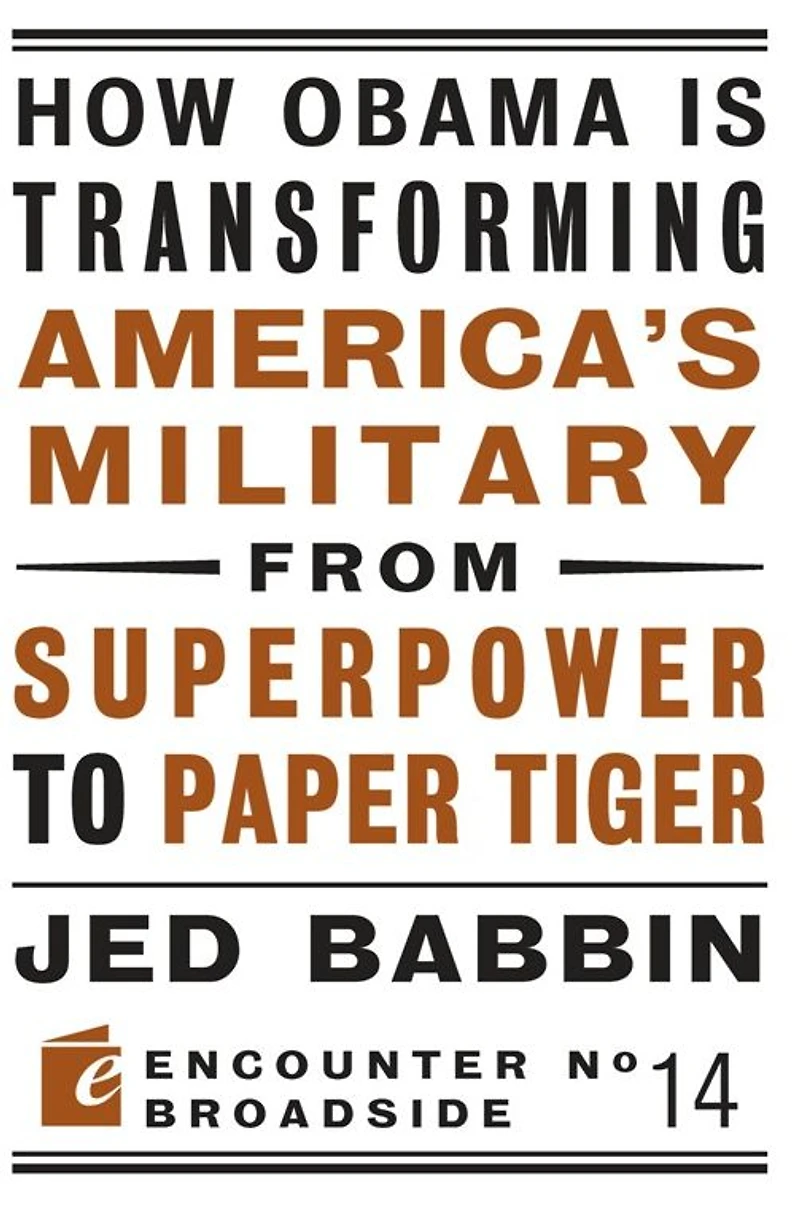 How Obama is Transforming America's Military from Superpower to Paper Tiger: the Truth about China Twenty-First Century