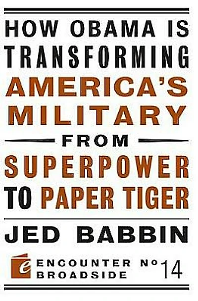 How Obama is Transforming America's Military from Superpower to Paper Tiger: the Truth about China Twenty-First Century