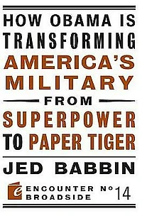 How Obama is Transforming America's Military from Superpower to Paper Tiger: the Truth about China Twenty-First Century