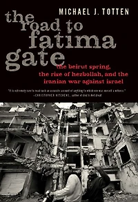 the Road to Fatima Gate: Beirut Spring, Rise of Hezbollah, and Iranian War Against Israel