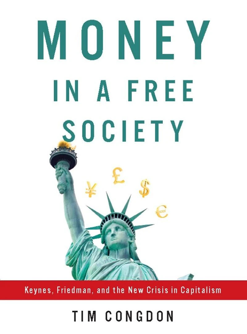 Money a Free Society: Keynes, Friedman, and the New Crisis Capitalism