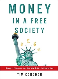 Money a Free Society: Keynes, Friedman, and the New Crisis Capitalism