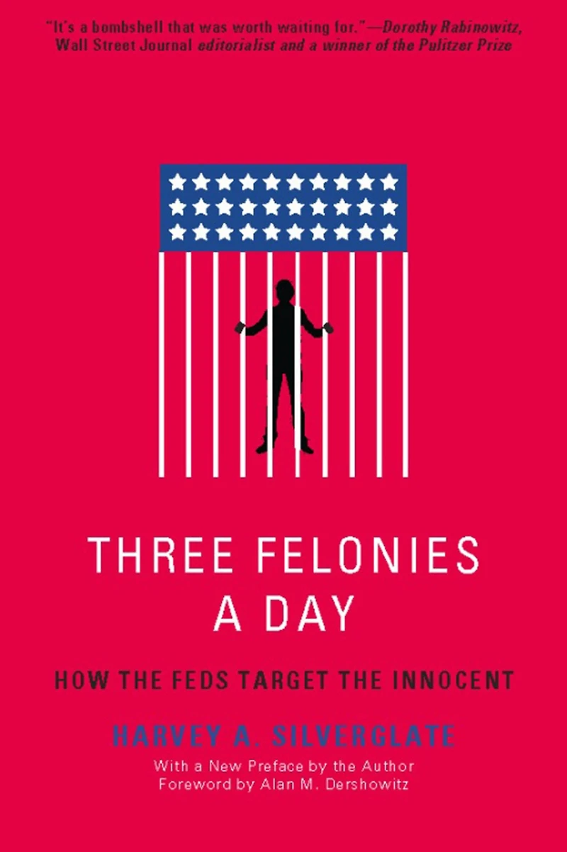 Three Felonies A Day: How the Feds Target Innocent
