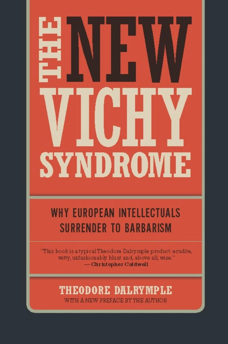 The New Vichy Syndrome: Why European Intellectuals Surrender to Barbarism
